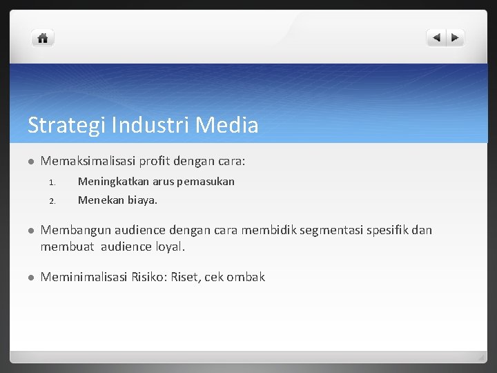 Strategi Industri Media l Memaksimalisasi profit dengan cara: 1. Meningkatkan arus pemasukan 2. Menekan