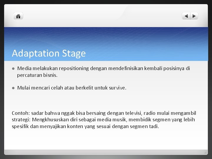 Adaptation Stage l Media melakukan repositioning dengan mendefinisikan kembali posisinya di percaturan bisnis. l