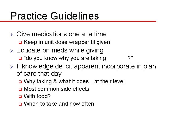 Practice Guidelines Ø Give medications one at a time q Ø Educate on meds