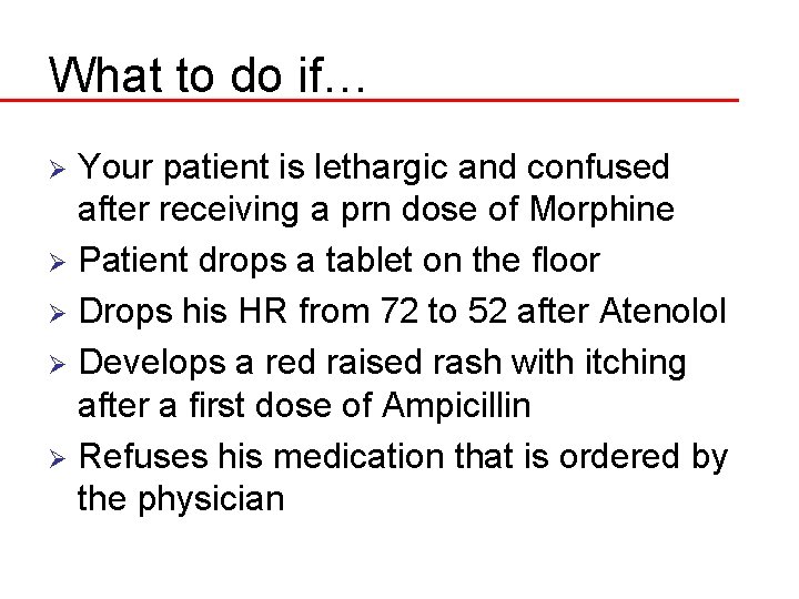 What to do if… Your patient is lethargic and confused after receiving a prn