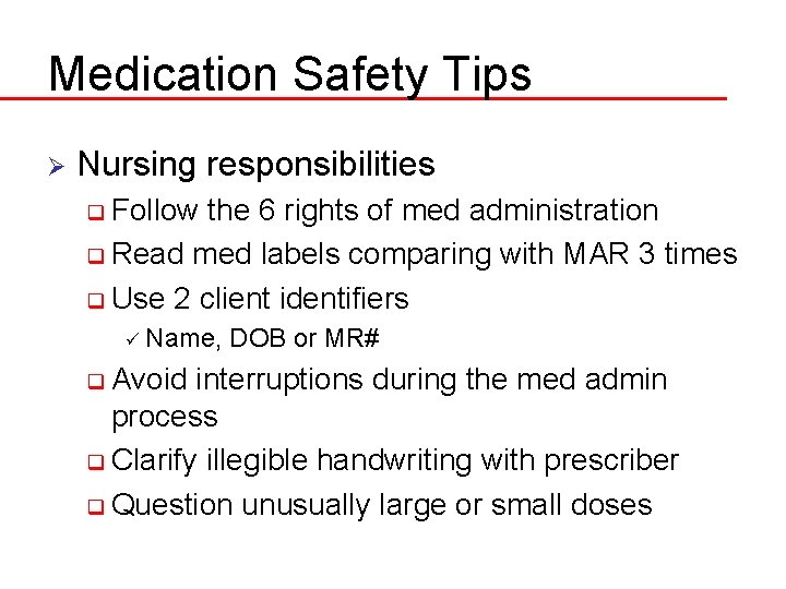 Medication Safety Tips Ø Nursing responsibilities q Follow the 6 rights of med administration