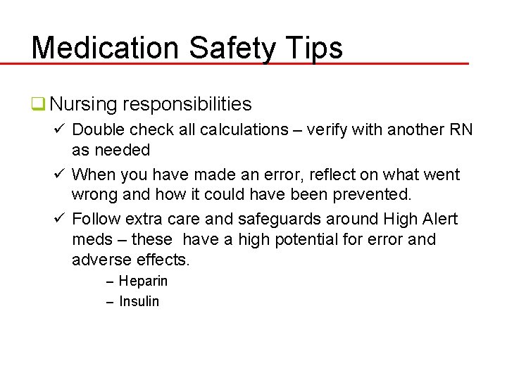 Medication Safety Tips q Nursing responsibilities ü Double check all calculations – verify with