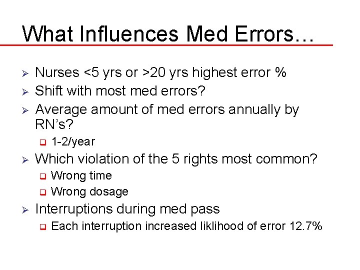 What Influences Med Errors… Ø Ø Ø Nurses <5 yrs or >20 yrs highest