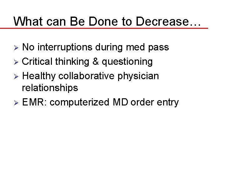 What can Be Done to Decrease… No interruptions during med pass Ø Critical thinking