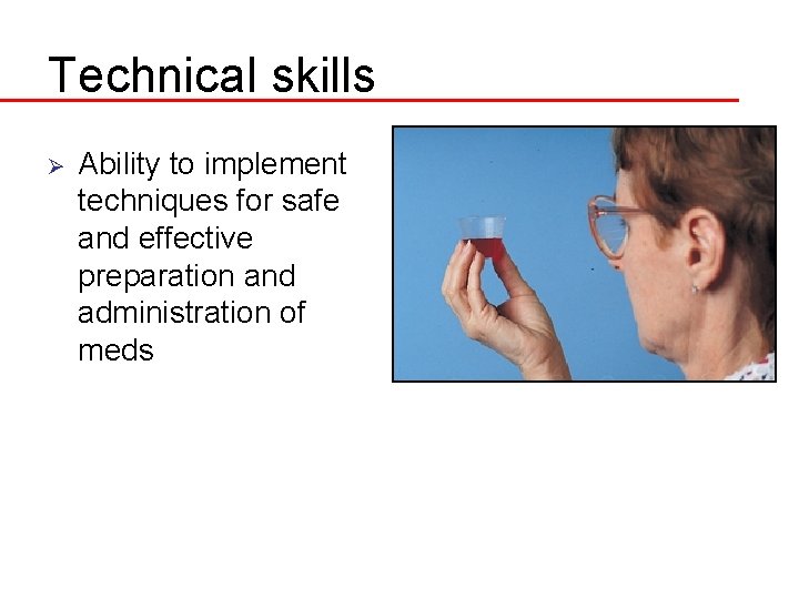 Technical skills Ø Ability to implement techniques for safe and effective preparation and administration