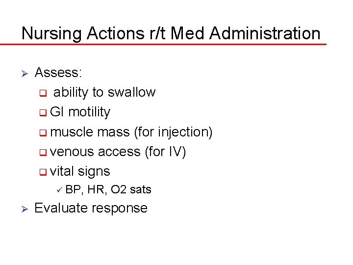 Nursing Actions r/t Med Administration Ø Assess: q ability to swallow q GI motility