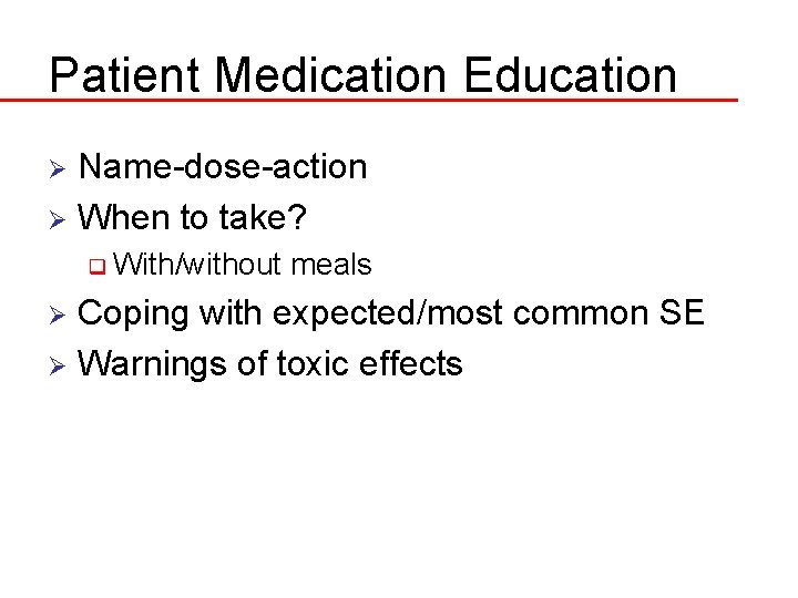 Patient Medication Education Name-dose-action Ø When to take? Ø q With/without meals Coping with