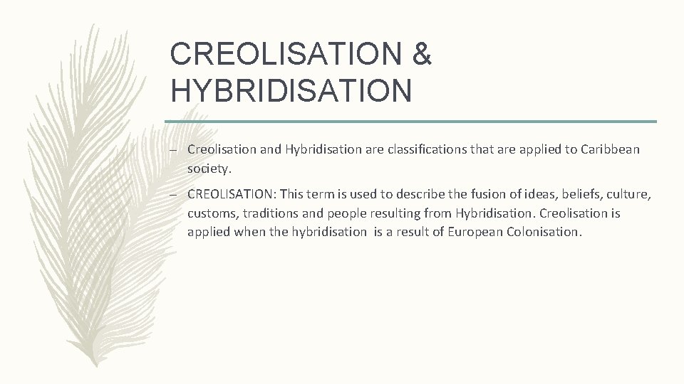 CREOLISATION & HYBRIDISATION – Creolisation and Hybridisation are classifications that are applied to Caribbean