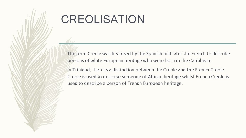 CREOLISATION – The term Creole was first used by the Spanish and later the