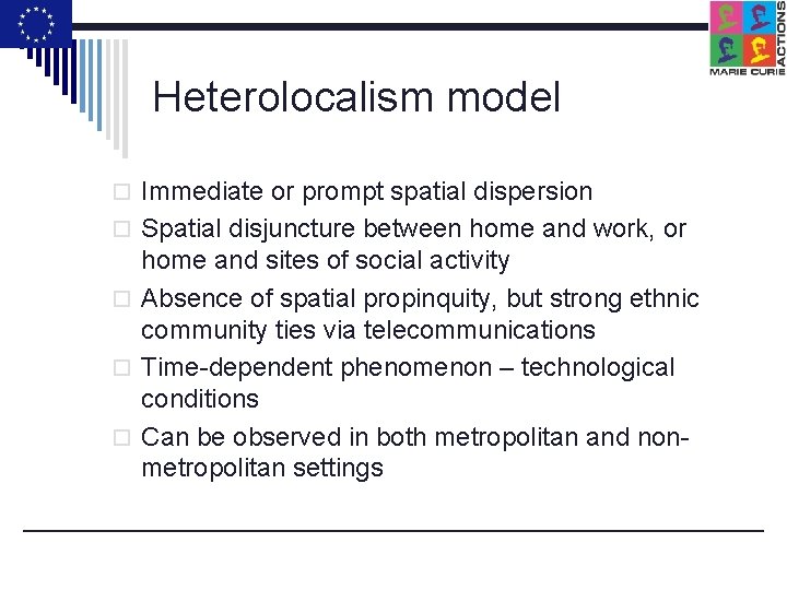 Heterolocalism model o Immediate or prompt spatial dispersion o Spatial disjuncture between home and
