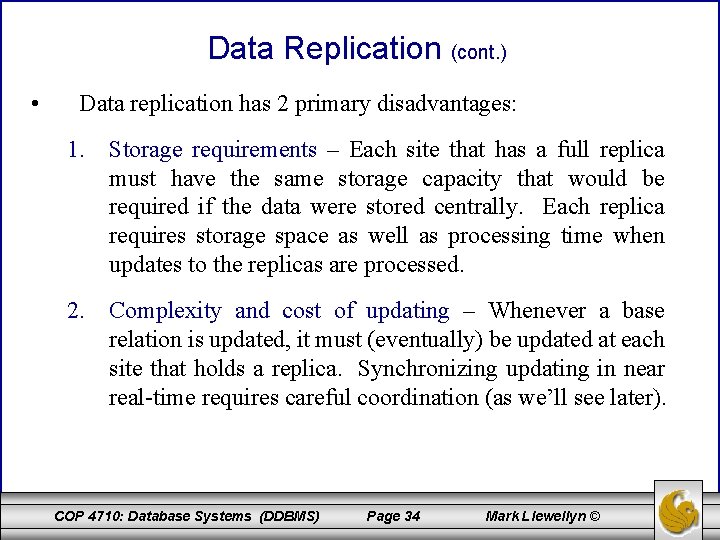 Data Replication (cont. ) • Data replication has 2 primary disadvantages: 1. Storage requirements