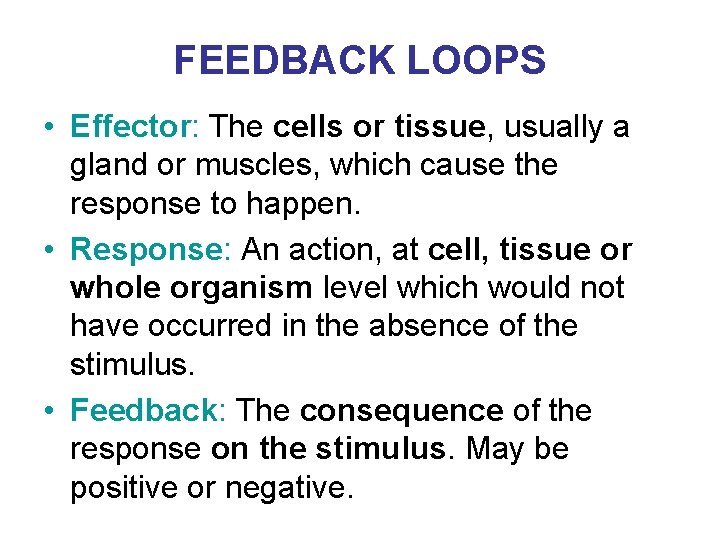FEEDBACK LOOPS • Effector: The cells or tissue, usually a gland or muscles, which FEEDBACK LOOPS • Effector: The cells or tissue, usually a gland or muscles, which