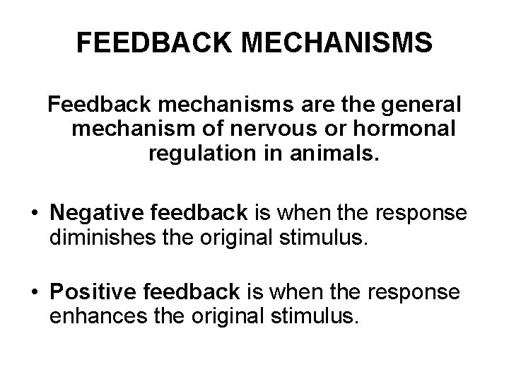 FEEDBACK MECHANISMS Feedback mechanisms are the general mechanism of nervous or hormonal regulation in FEEDBACK MECHANISMS Feedback mechanisms are the general mechanism of nervous or hormonal regulation in