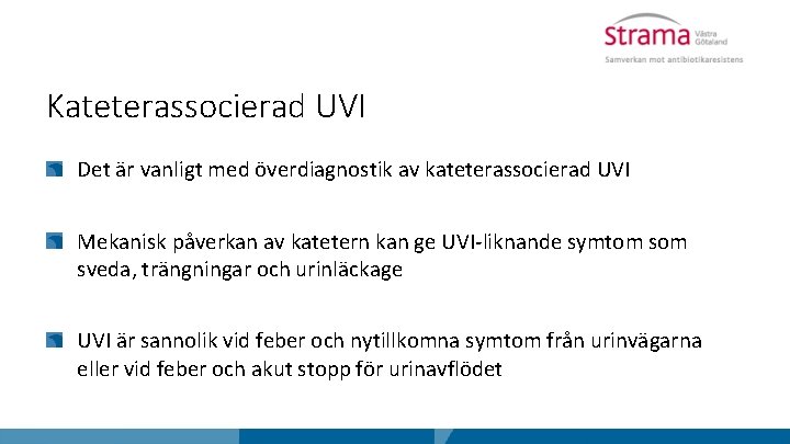 Kateterassocierad UVI Det är vanligt med överdiagnostik av kateterassocierad UVI Mekanisk påverkan av katetern