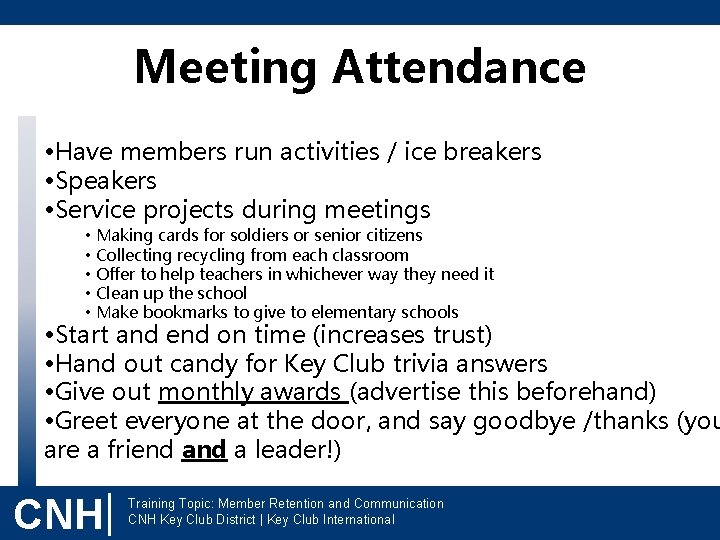 Meeting Attendance • Have members run activities / ice breakers • Speakers • Service