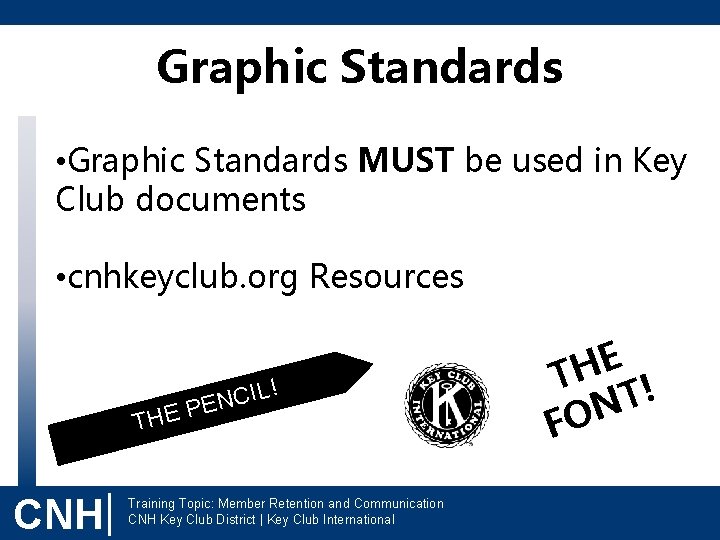 Graphic Standards • Graphic Standards MUST be used in Key Club documents • cnhkeyclub.