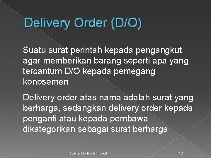 Delivery Order (D/O) Suatu surat perintah kepada pengangkut agar memberikan barang seperti apa yang