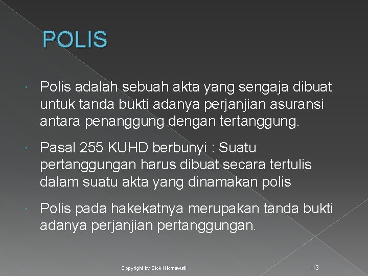 POLIS Polis adalah sebuah akta yang sengaja dibuat untuk tanda bukti adanya perjanjian asuransi