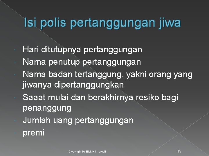 Isi polis pertanggungan jiwa Hari ditutupnya pertanggungan Nama penutup pertanggungan Nama badan tertanggung, yakni