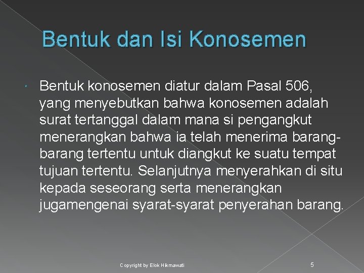 Bentuk dan Isi Konosemen Bentuk konosemen diatur dalam Pasal 506, yang menyebutkan bahwa konosemen