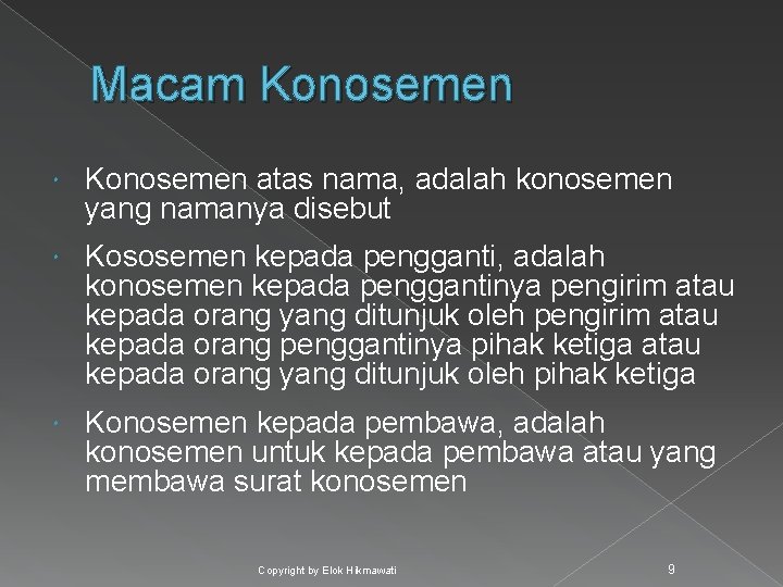 Macam Konosemen atas nama, adalah konosemen yang namanya disebut Kososemen kepada pengganti, adalah konosemen