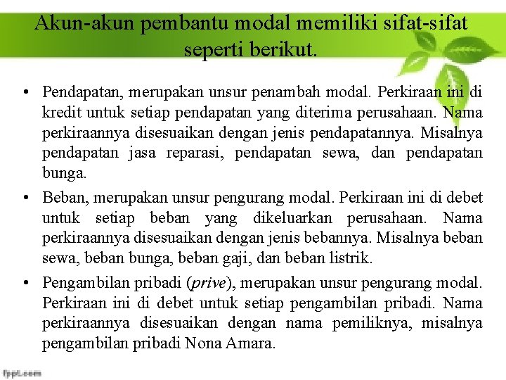 Akun-akun pembantu modal memiliki sifat-sifat seperti berikut. • Pendapatan, merupakan unsur penambah modal. Perkiraan