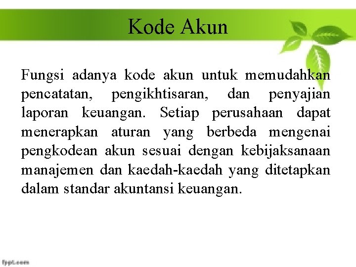 Kode Akun Fungsi adanya kode akun untuk memudahkan pencatatan, pengikhtisaran, dan penyajian laporan keuangan.