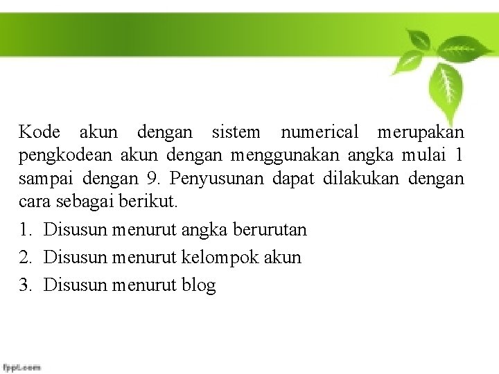 Kode akun dengan sistem numerical merupakan pengkodean akun dengan menggunakan angka mulai 1 sampai