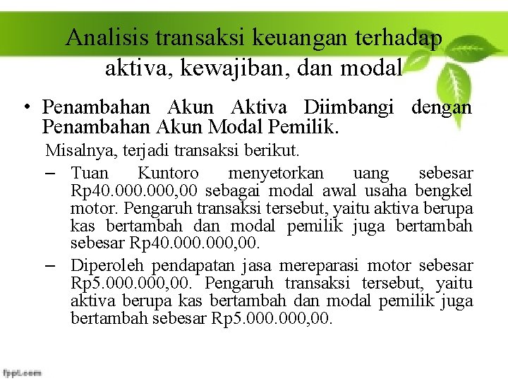 Analisis transaksi keuangan terhadap aktiva, kewajiban, dan modal • Penambahan Akun Aktiva Diimbangi dengan