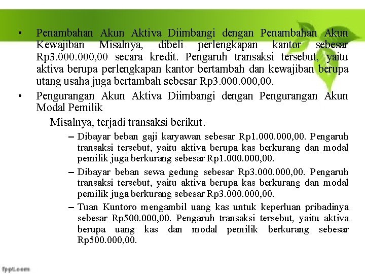  • • Penambahan Akun Aktiva Diimbangi dengan Penambahan Akun Kewajiban Misalnya, dibeli perlengkapan