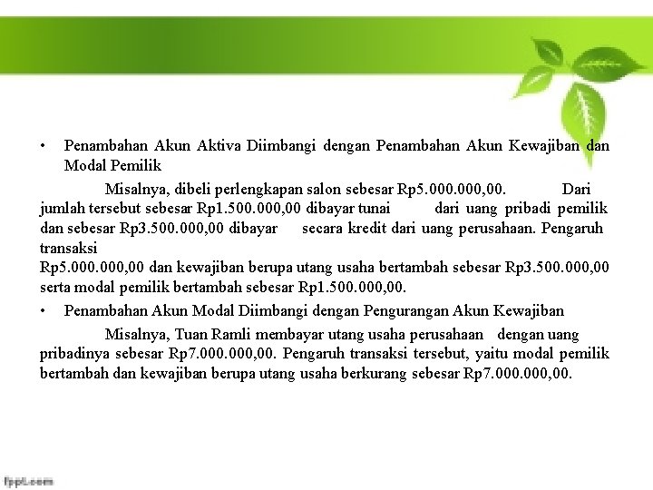  • Penambahan Akun Aktiva Diimbangi dengan Penambahan Akun Kewajiban dan Modal Pemilik Misalnya,