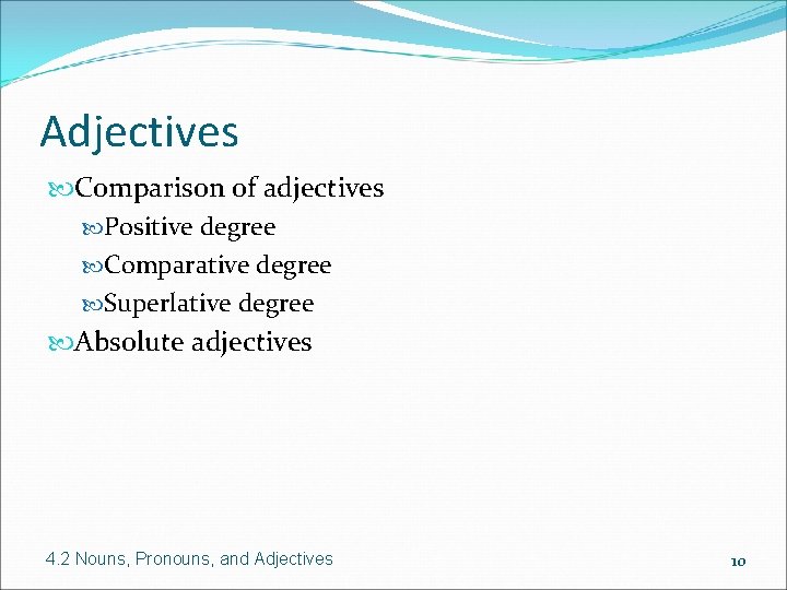 Adjectives Comparison of adjectives Positive degree Comparative degree Superlative degree Absolute adjectives 4. 2