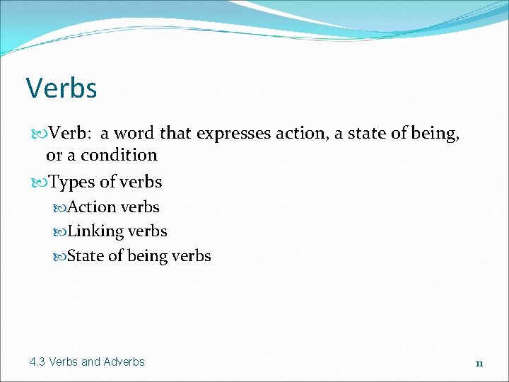 Verbs Verb: a word that expresses action, a state of being, or a condition