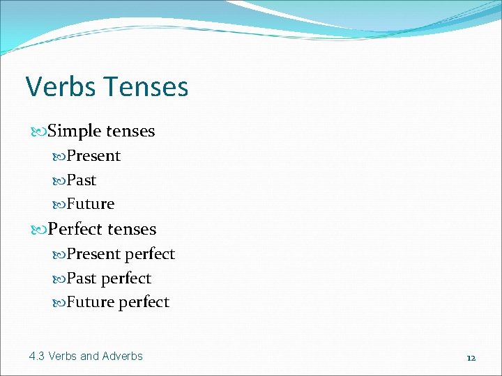 Verbs Tenses Simple tenses Present Past Future Perfect tenses Present perfect Past perfect Future