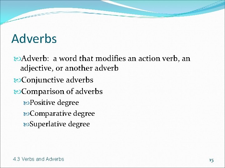 Adverbs Adverb: a word that modifies an action verb, an adjective, or another adverb
