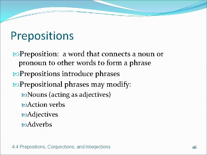 Prepositions Preposition: a word that connects a noun or pronoun to other words to