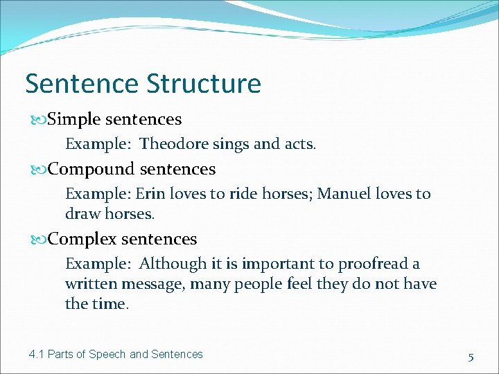 Sentence Structure Simple sentences Example: Theodore sings and acts. Compound sentences Example: Erin loves
