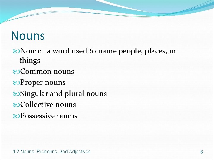 Nouns Noun: a word used to name people, places, or things Common nouns Proper
