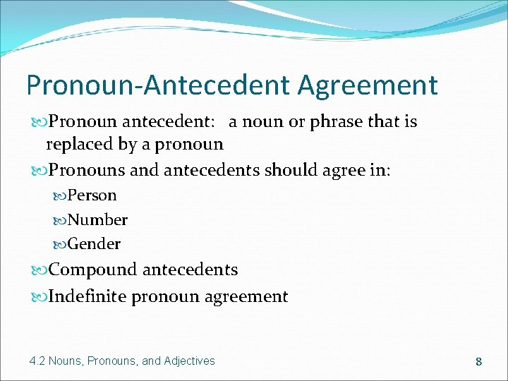 Pronoun-Antecedent Agreement Pronoun antecedent: a noun or phrase that is replaced by a pronoun