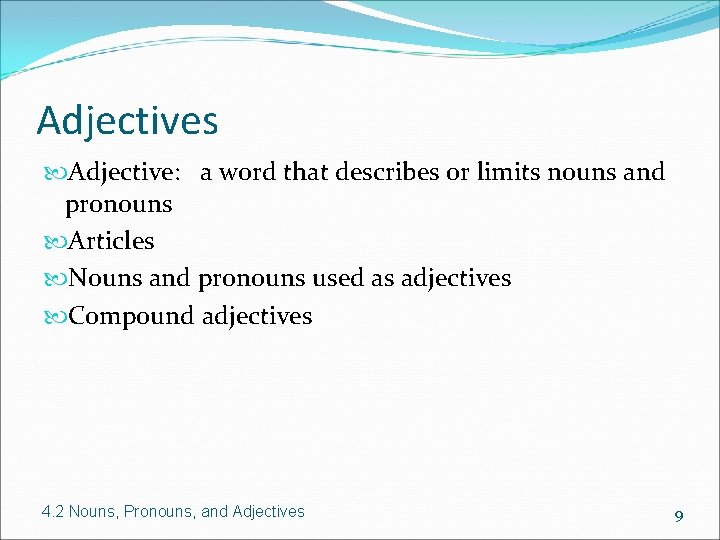 Adjectives Adjective: a word that describes or limits nouns and pronouns Articles Nouns and