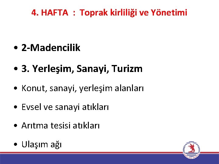 4. HAFTA : Toprak kirliliği ve Yönetimi • 2 -Madencilik • 3. Yerleşim, Sanayi,