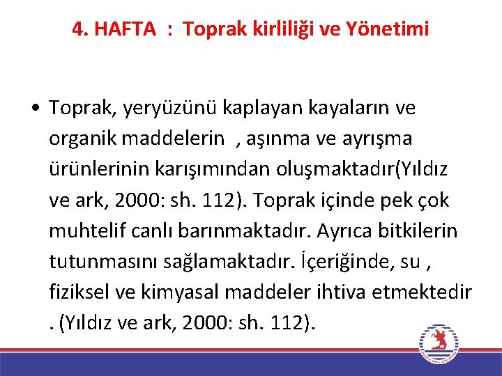 4. HAFTA : Toprak kirliliği ve Yönetimi • Toprak, yeryüzünü kaplayan kayaların ve organik