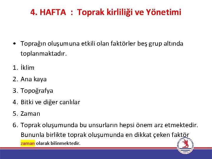 4. HAFTA : Toprak kirliliği ve Yönetimi • Toprağın oluşumuna etkili olan faktörler beş