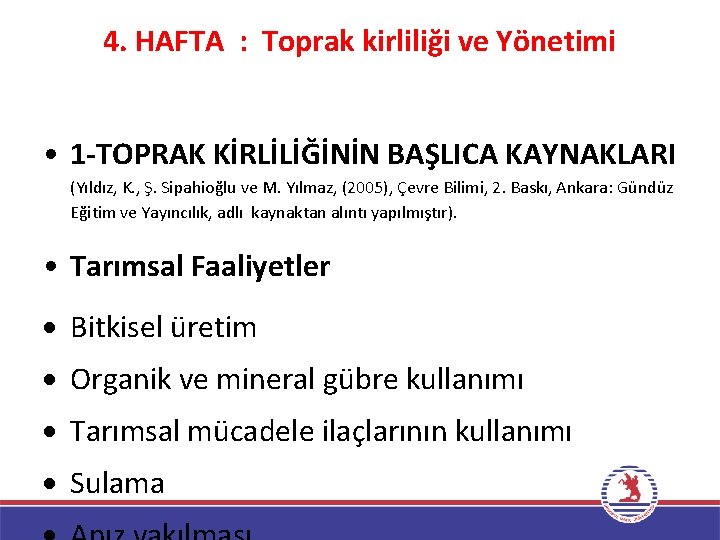 4. HAFTA : Toprak kirliliği ve Yönetimi • 1 -TOPRAK KİRLİLİĞİNİN BAŞLICA KAYNAKLARI (Yıldız,