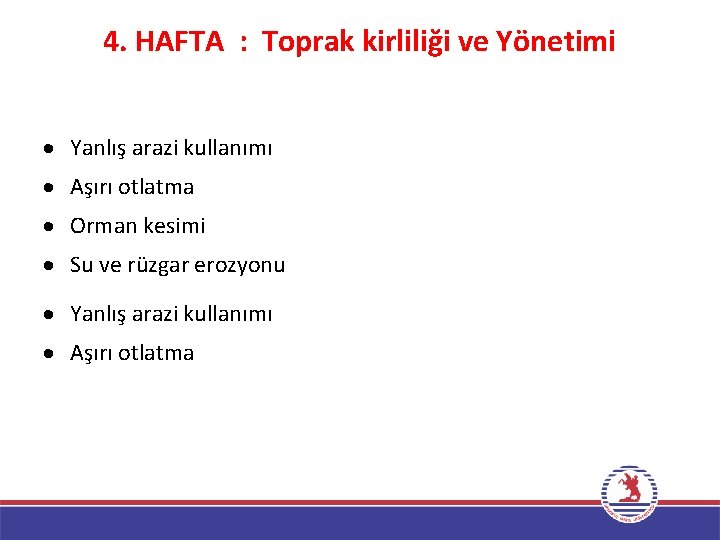 4. HAFTA : Toprak kirliliği ve Yönetimi Yanlış arazi kullanımı Aşırı otlatma Orman kesimi