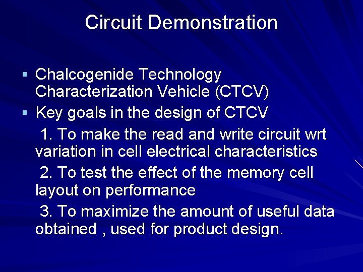 Circuit Demonstration § Chalcogenide Technology Characterization Vehicle (CTCV) § Key goals in the design