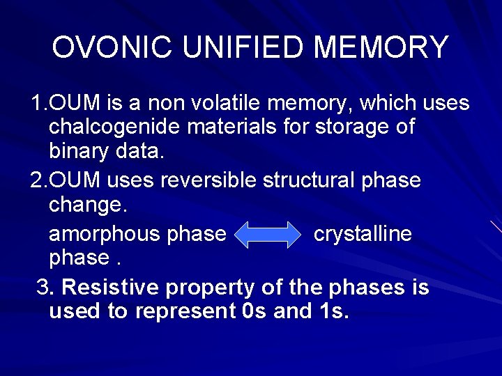 OVONIC UNIFIED MEMORY 1. OUM is a non volatile memory, which uses chalcogenide materials