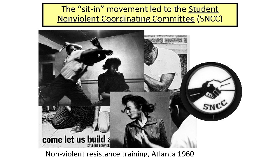 The “sit-in” movement led to the Student Nonviolent Coordinating Committee (SNCC) Non-violent resistance training,