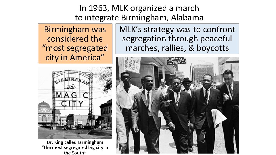 In 1963, MLK organized a march to integrate Birmingham, Alabama Birmingham was MLK’s strategy