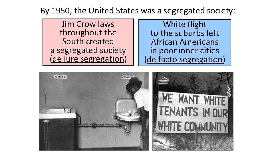 By 1950, the United States was a segregated society: Jim Crow laws White flight